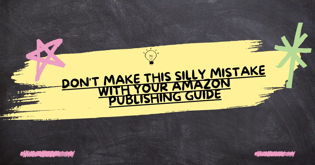 Don't Make This Silly Mistake With Your Amazon publishing guide